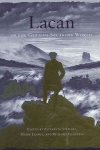 Book Cover for Lacan in the German-Speaking World by Elizabeth Stewart, Maire Jaanus, Richard Feldstein