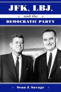Book Cover for JFK, LBJ, and the Democratic Party by Sean J. Savage