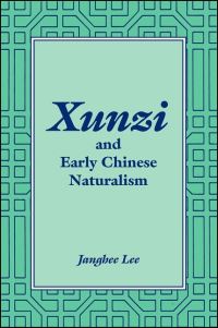 Book Cover for Xunzi and Early Chinese Naturalism by Janghee Lee