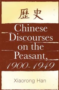 Book Cover for Chinese Discourses on the Peasant, 1900-1949 by Xiaorong Han