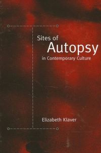 Book Cover for Sites of Autopsy in Contemporary Culture by Elizabeth Klaver