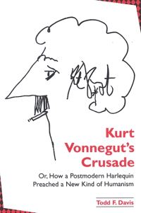 Book Cover for Kurt Vonnegut's Crusade, or, How a Postmodern Harlequin Preached a New Kind of Humanism by Todd F Davis