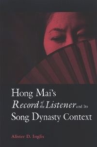 Book Cover for Hong Mai's Record of the Listener and Its Song Dynasty Context by Alister D Inglis