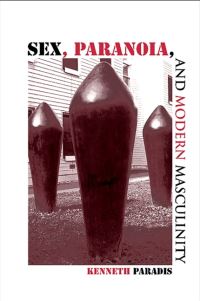 Book Cover for Sex, Paranoia, and Modern Masculinity by Kenneth Paradis