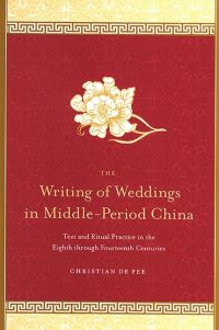 Book Cover for The Writing of Weddings in Middle-Period China by Christian Pee