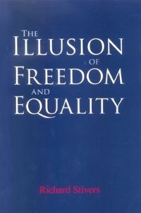 Book Cover for The Illusion of Freedom and Equality by Richard Stivers