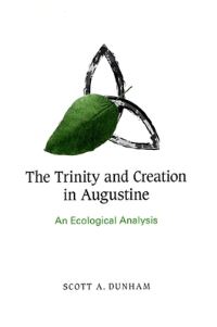 Book Cover for The Trinity and Creation in Augustine by Scott A Dunham