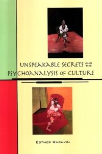 Book Cover for Unspeakable Secrets and the Psychoanalysis of Culture by Esther Rashkin