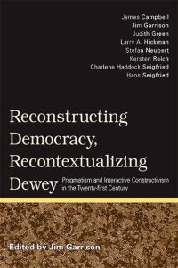 Book Cover for Reconstructing Democracy, Recontextualizing Dewey by Jim Garrison