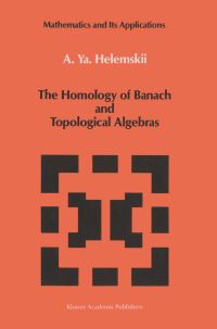 Book Cover for The Homology of Banach and Topological Algebras by A IA Khelemskii