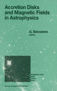 Book Cover for Accretion Disks and Magnetic Fields in Astrophysics by European Physical Society, G Belvedere