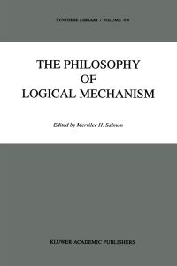 Book Cover for The Philosophy of Logical Mechanism by Arthur Burks, Merrilee H Salmon