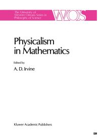 Book Cover for Physicalism in Mathematics by A D Irvine