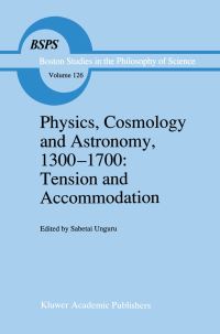 Book Cover for Physics, Cosmology, and Astronomy, 1300-1700 by Sabetai Unguru
