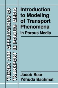 Book Cover for Introduction to Modeling of Transport Phenomena in Porous Media by Jacob Bear, Yehuda Bachmat
