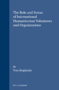 Book Cover for The Role and Status of International Humanitarian Volunteers and Organizations by Yves Beigbeder
