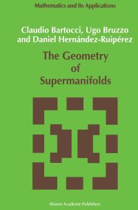 Book Cover for The Geometry of Supermanifolds by C Bartocci, U Bruzzo, Daniel HernándezRuipérez