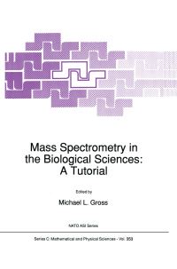 Book Cover for Mass Spectrometry in the Biological Sciences by NATO Advanced Study Institute on Mass Spectrometry in the Molecular Sciences, Michael L Gross