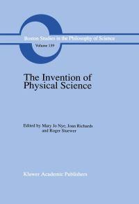 Book Cover for The Invention of Physical Science by Erwin N Hiebert, Mary Jo Nye, Joan L Richards, Roger H Stuewer
