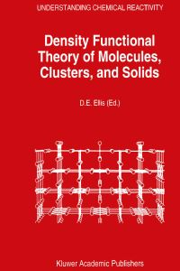 Book Cover for Density Functional Theory of Molecules, Clusters, and Solids by D E Ellis