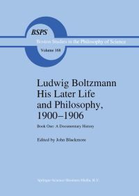Book Cover for Ludwig Boltzmann, His Later Life and Philosophy,1900-1906 by John Blackmore