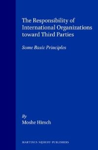 Book Cover for The Responsibility of International Organizations Toward Third Parties by Moshe Hirsch