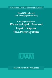 Book Cover for IUTAM Symposium on Waves in Liquid/gas and Liquid/vapour Two-Phase Systems by IUTAM Symposium on Waves in LiquidGas and LiquidVapour TwoPhase Systems, Shigeki Morioka, L van Wijngaarden, International Union of Theoretical and Applied Mechanics