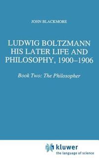 Book Cover for Ludwig Boltzmann, His Later Life and Philosophy, 1900-1906 by Ludwig Boltzmann, John Blackmore