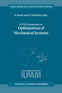 Book Cover for IUTAM Symposium on Optimization of Mechanical Systems by IUTAM Symposium on Optimization of Mechanical Systems, D Bestle, W O Schiehlen, International Union of Theoretical and Applied Mechanics