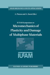 Book Cover for IUTAM Symposium on Micromechanics of Plasticity and Damage of Multiphase Materials by IUTAM Symposium on Micromechanics of Plasticity and Damage of Multiphase Materials, A Pineau, André Zaoui, International Union of Theoretical and Applied Mechanics