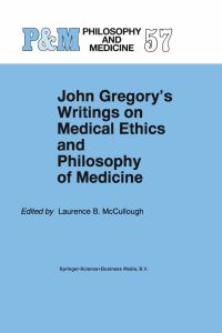 Book Cover for John Gregory's Writings on Medical Ethics and Philosophy of Medicine by John Gregory, Laurence B McCullough