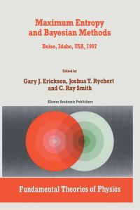 Book Cover for Maximum Entropy and Bayesian Methods by International Workshop on Maximum Entropy and Bayesian Methods of Statistical Analysis, Gary J Erickson, Joshua T Rychert, C Ray Smith