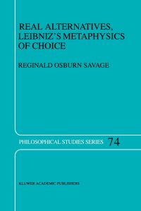 Book Cover for Real Alternatives, Leibniz's Metaphysics of Choice by Reginald Osburn Savage