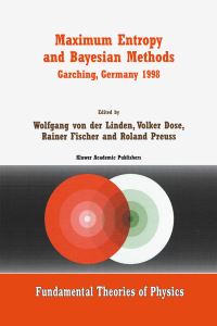 Book Cover for Maximum Entropy and Bayesian Methods, Garching, Germany 1998 by International Workshop on Maximum Entropy and Bayesian Methods of Statistical Analysis, Wolfgang von der Linden