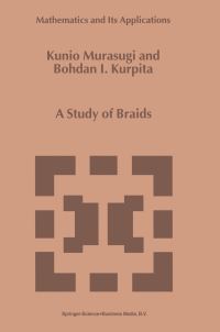 Book Cover for A Study of Braids by Kunio Murasugi, Bohdan I Kurpita