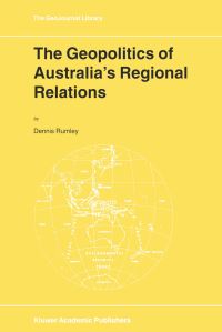 Book Cover for The Geopolitics of Australia's Regional Relations by Dennis Rumley
