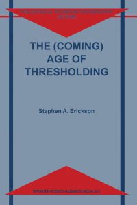 Book Cover for The (Coming) Age of Thresholding by Stephen A. Erickson