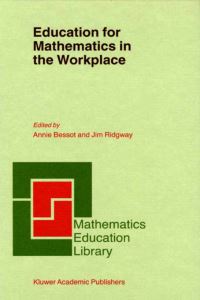 Book Cover for Education for Mathematics in the Workplace by Annie Bessot, Jim Ridgway