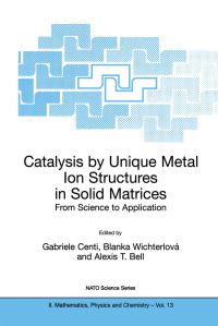Book Cover for Catalysis by Unique Metal Ion Structures in Solid Matrices by Gabriele Centi, Blanka Wichterlová, Alexis T Bell