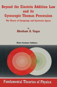 Book Cover for Beyond the Einstein Addition Law and Its Gyroscopic Thomas Precession by Abraham A Ungar