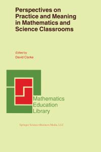 Book Cover for Perspectives on Practice and Meaning in Mathematics and Science Classrooms by David Clarke