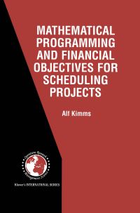 Book Cover for Mathematical Programming and Financial Objectives for Scheduling Projects by Alf Kimms
