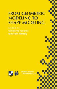 Book Cover for From Geometric Modeling to Shape Modeling by IFIP TC5 WG52 Workshop on Geometric Modeling Fundamentals and Applications, Umberto Cugini, M J Wozny