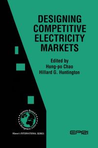 Book Cover for Designing Competitive Electricity Markets by Hillard G Huntington, Hongpo Zhao, and Technology Workshop on Markets for Electricity  Economics