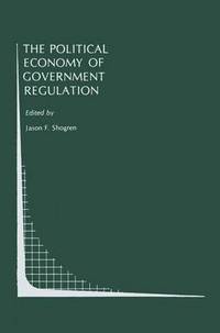 Book Cover for The Political Economy of Government Regulation by Jason Shogren