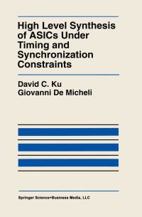Book Cover for High Level Synthesis of ASICs Under Timing and Synchronization Constraints by David C Ku, G De Micheli