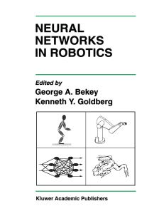 Book Cover for Neural Networks in Robotics by George A Bekey, Ken Goldberg, University of Southern California, Workshop on Neural Networks in Robotics