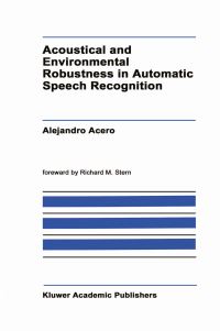 Book Cover for Acoustical and Environmental Robustness in Automatic Speech Recognition by Alejandro Acero