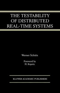 Book Cover for The Testability of Distributed Real-Time Systems by Werner Schütz