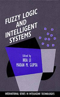 Book Cover for Fuzzy Logic and Intelligent Systems by Hua Li, Madan M Gupta